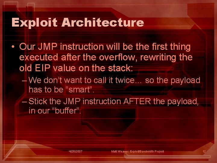 Exploit Architecture • Our JMP instruction will be the first thing executed after the