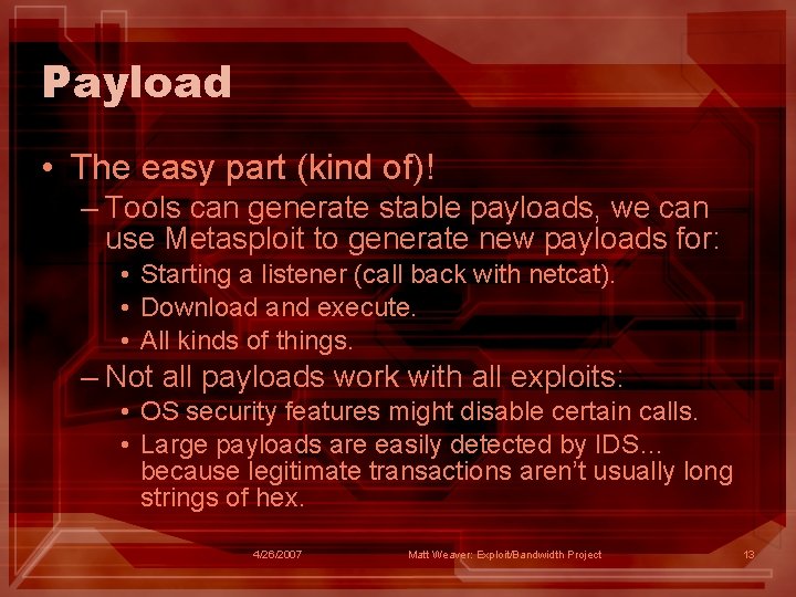 Payload • The easy part (kind of)! – Tools can generate stable payloads, we