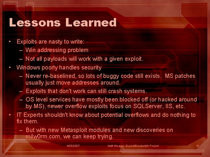 Lessons Learned • Exploits are nasty to write: – Win addressing problem – Not