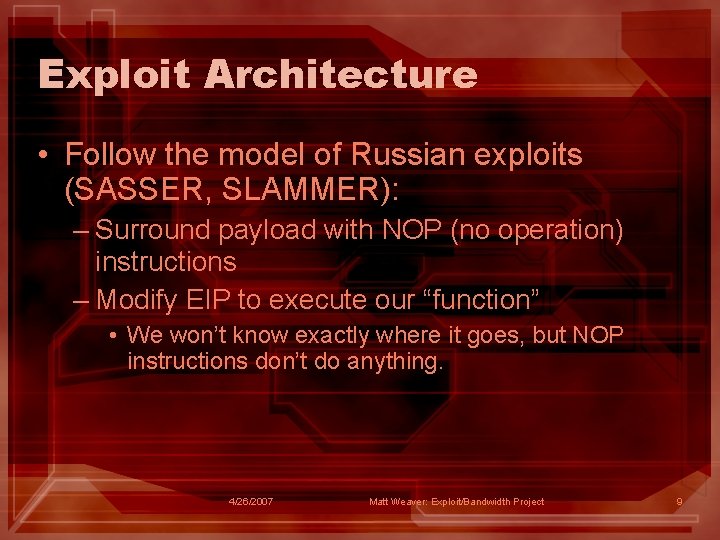 Exploit Architecture • Follow the model of Russian exploits (SASSER, SLAMMER): – Surround payload