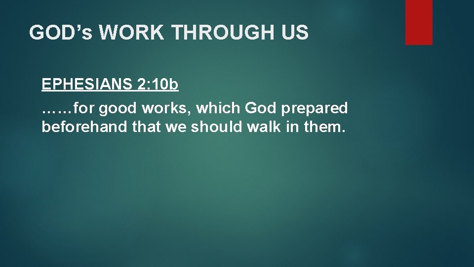 GOD’s WORK THROUGH US EPHESIANS 2: 10 b ……for good works, which God prepared