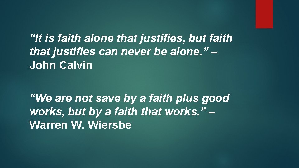 “It is faith alone that justifies, but faith that justifies can never be alone.