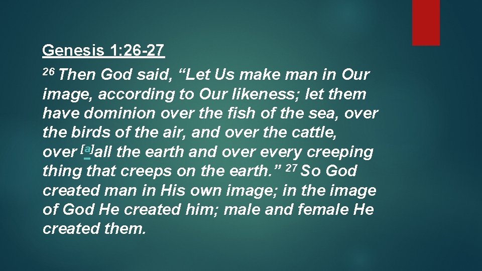 Genesis 1: 26 -27 26 Then God said, “Let Us make man in Our