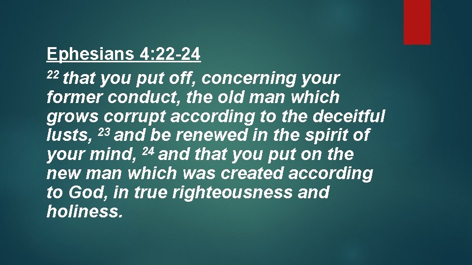 Ephesians 4: 22 -24 22 that you put off, concerning your former conduct, the