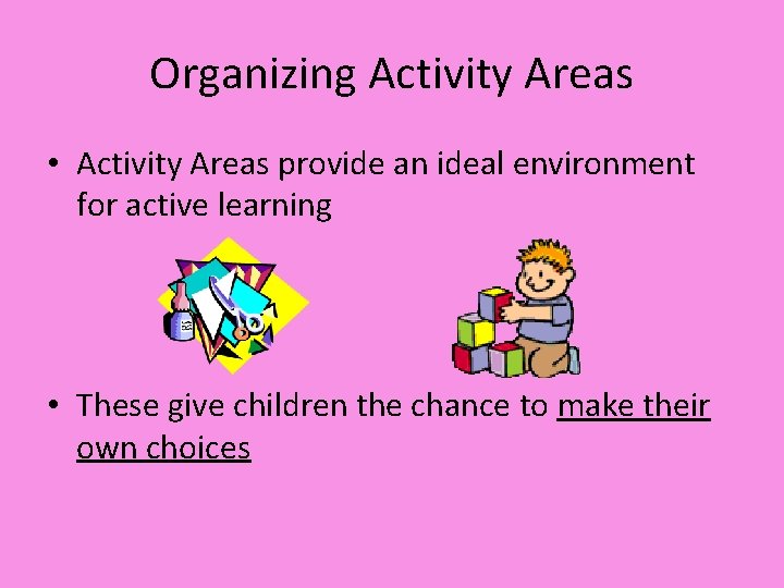 Organizing Activity Areas • Activity Areas provide an ideal environment for active learning •