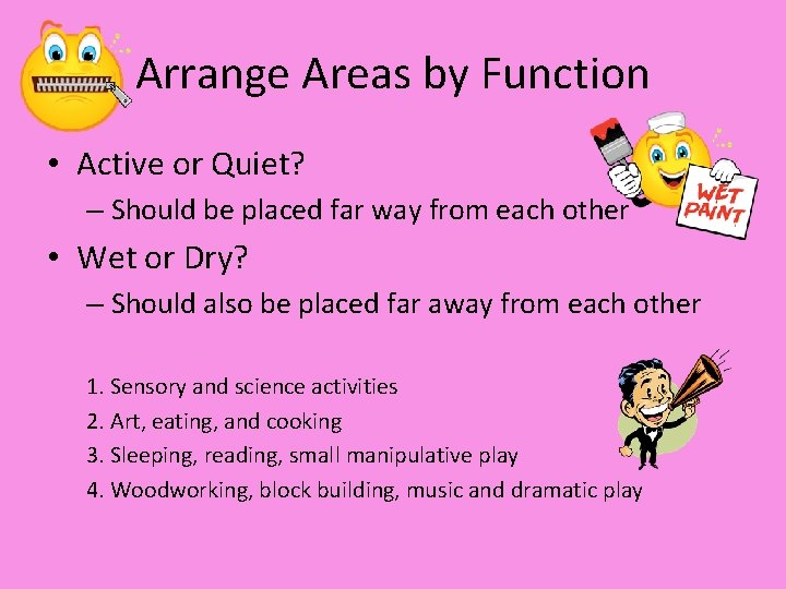 Arrange Areas by Function • Active or Quiet? – Should be placed far way