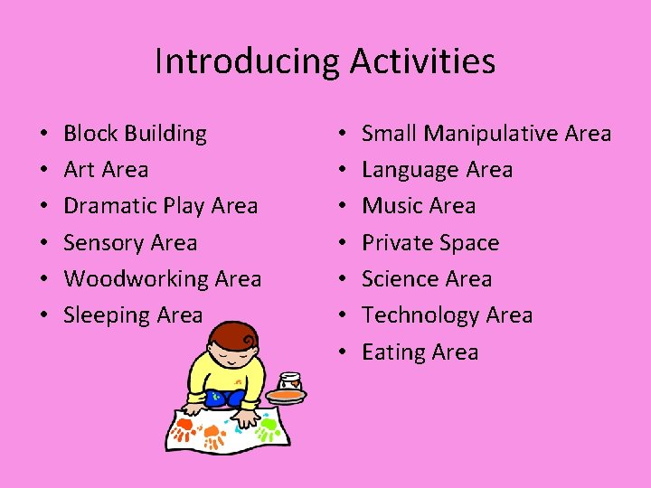 Introducing Activities • • • Block Building Art Area Dramatic Play Area Sensory Area