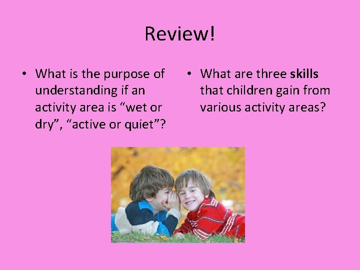 Review! • What is the purpose of understanding if an activity area is “wet