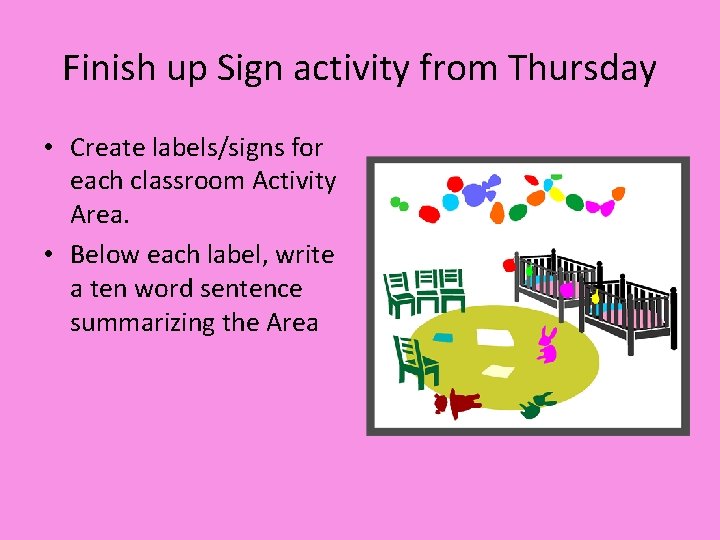 Finish up Sign activity from Thursday • Create labels/signs for each classroom Activity Area.