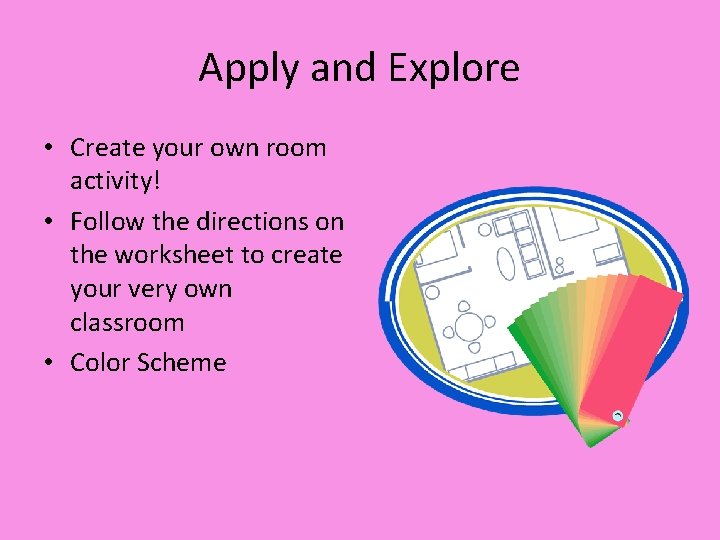 Apply and Explore • Create your own room activity! • Follow the directions on