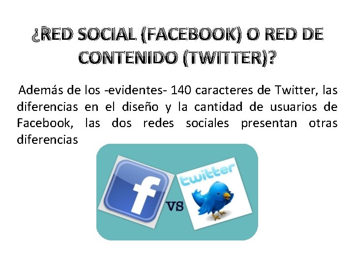 ¿RED SOCIAL (FACEBOOK) O RED DE CONTENIDO (TWITTER)? Además de los -evidentes- 140 caracteres