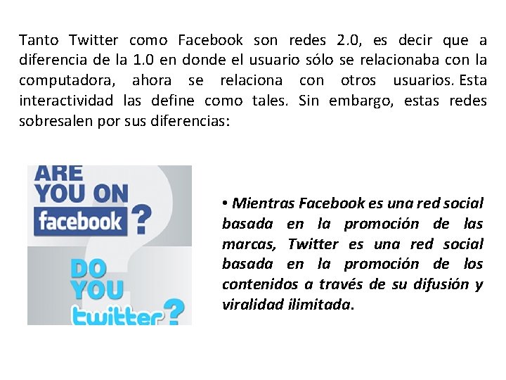 Tanto Twitter como Facebook son redes 2. 0, es decir que a diferencia de