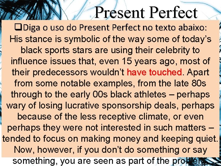 Present Perfect q. Diga o uso do Present Perfect no texto abaixo: His stance