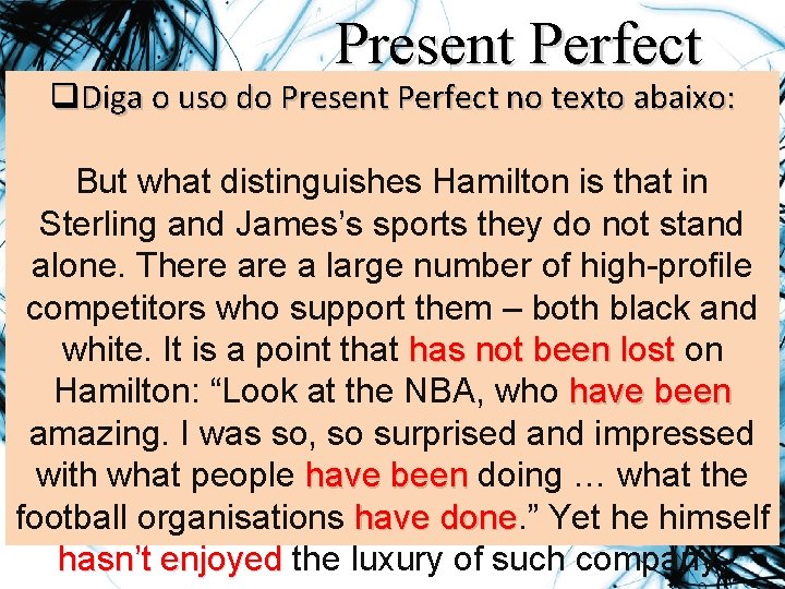 Present Perfect q. Diga o uso do Present Perfect no texto abaixo: But what