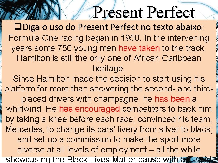 Present Perfect q. Diga o uso do Present Perfect no texto abaixo: Formula One