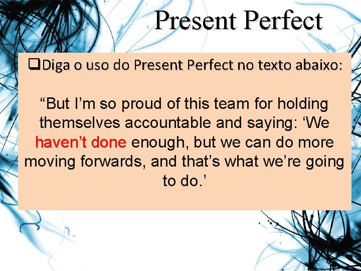 Present Perfect q. Diga o uso do Present Perfect no texto abaixo: “But I’m