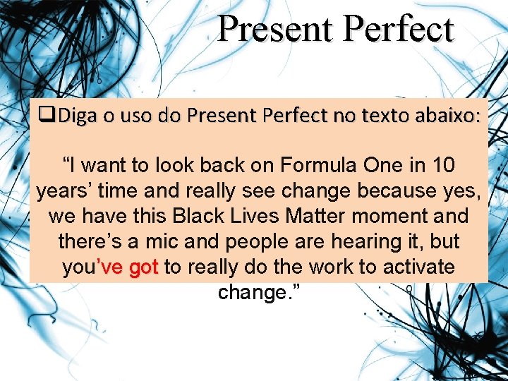 Present Perfect q. Diga o uso do Present Perfect no texto abaixo: “I want