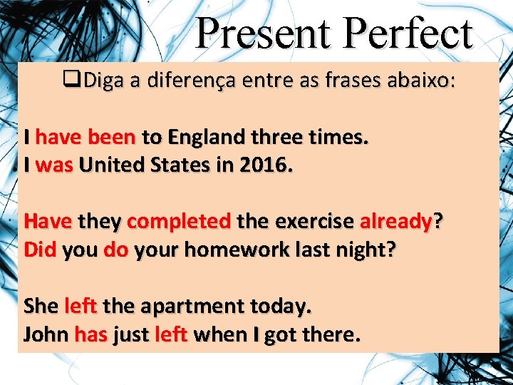 Present Perfect q. Diga a diferença entre as frases abaixo: I have been to