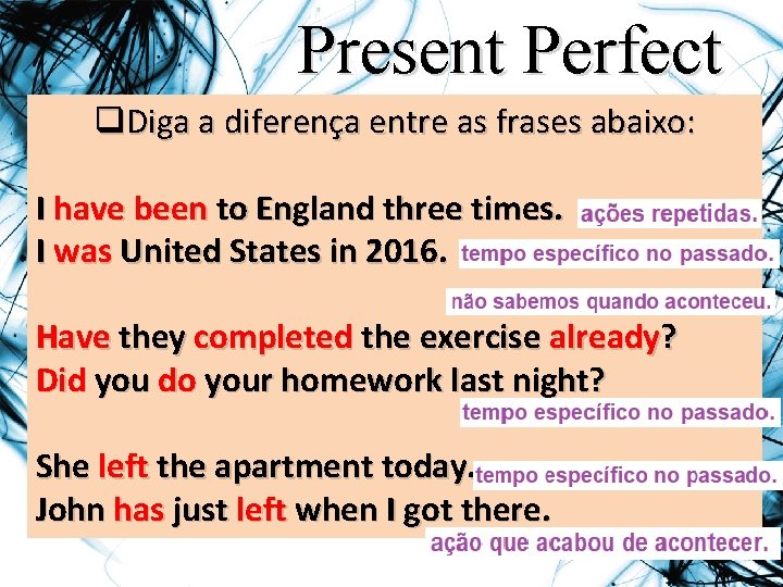 Present Perfect q. Diga a diferença entre as frases abaixo: I have been to
