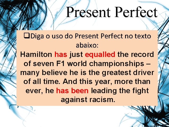 Present Perfect q. Diga o uso do Present Perfect no texto abaixo: Hamilton has