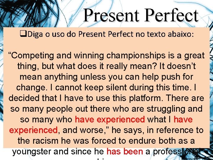 Present Perfect q. Diga o uso do Present Perfect no texto abaixo: “Competing and