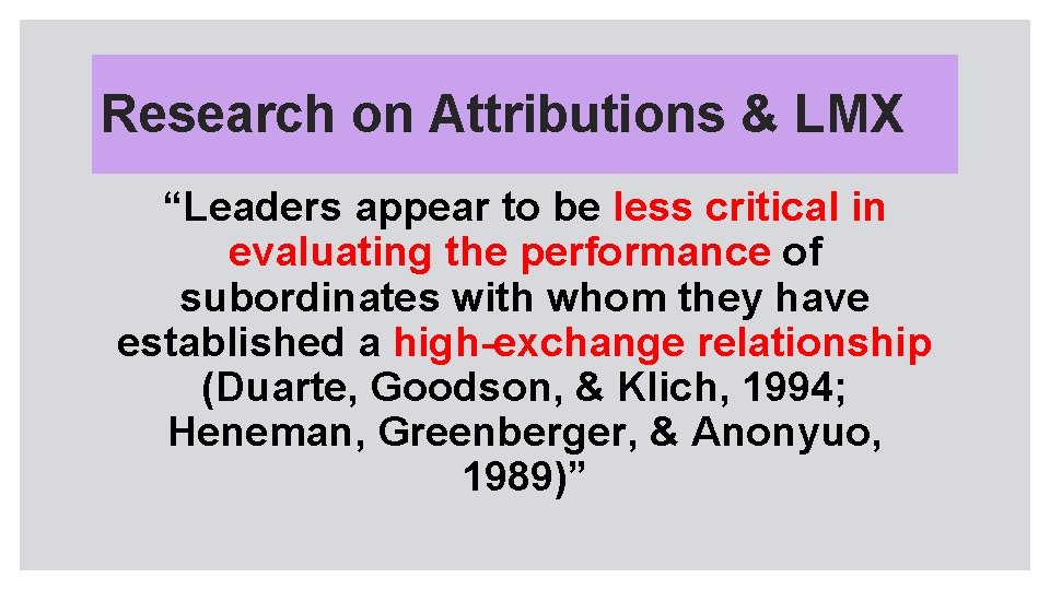 Research on Attributions & LMX “Leaders appear to be less critical in evaluating the