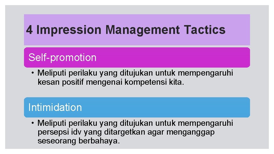 4 Impression Management Tactics Self-promotion • Meliputi perilaku yang ditujukan untuk mempengaruhi kesan positif