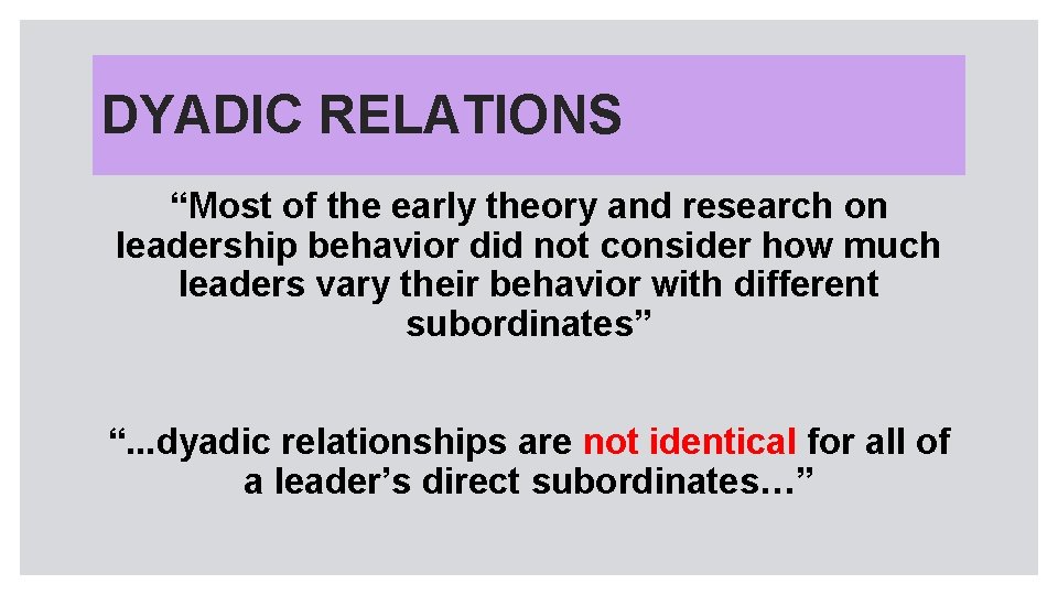 DYADIC RELATIONS “Most of the early theory and research on leadership behavior did not