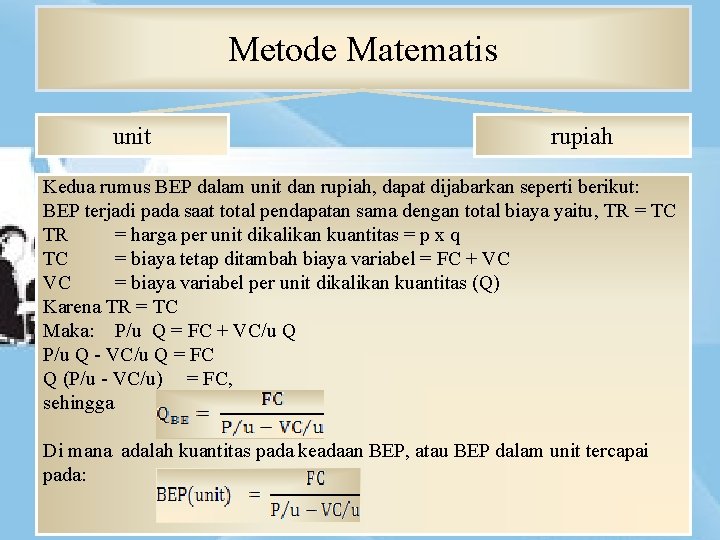 Metode Matematis unit rupiah Kedua rumus BEP dalam unit dan rupiah, dapat dijabarkan seperti