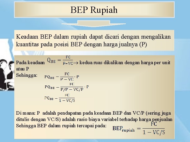 BEP Rupiah Keadaan BEP dalam rupiah dapat dicari dengan mengalikan kuantitas pada posisi BEP