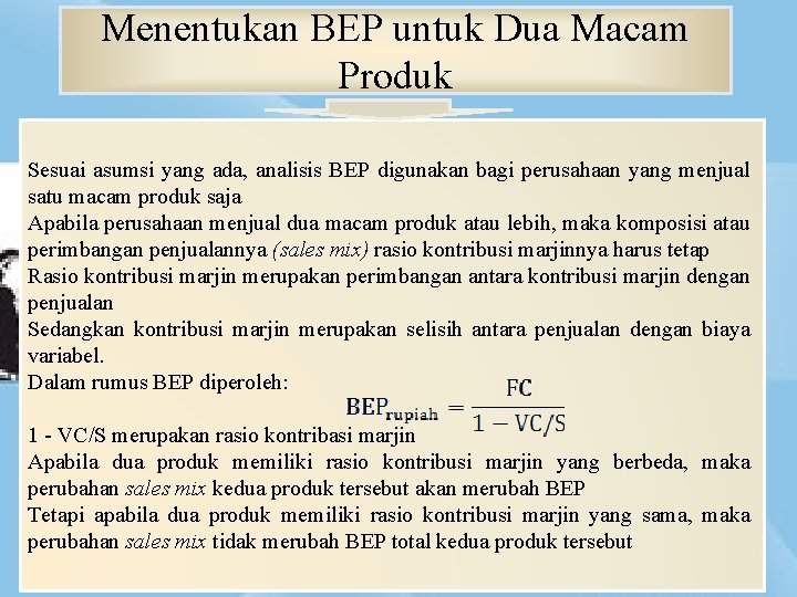 Menentukan BEP untuk Dua Macam Produk Sesuai asumsi yang ada, analisis BEP digunakan bagi