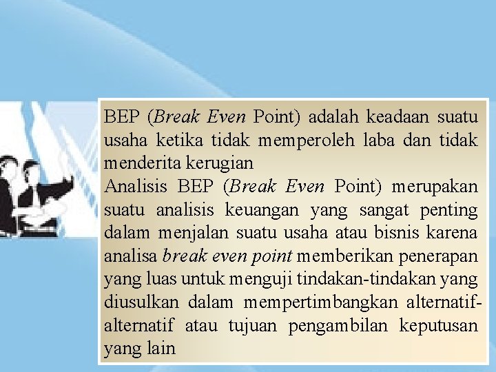 BEP (Break Even Point) adalah keadaan suatu usaha ketika tidak memperoleh laba dan tidak