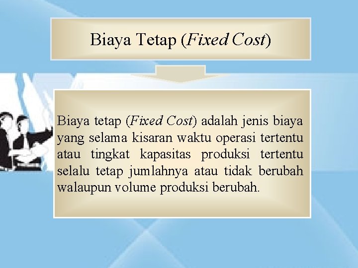 Biaya Tetap (Fixed Cost) Biaya tetap (Fixed Cost) adalah jenis biaya yang selama kisaran