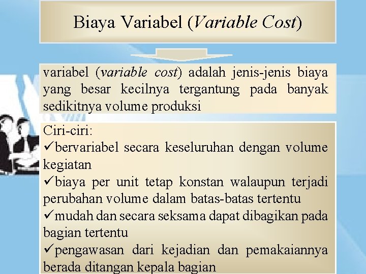 Biaya Variabel (Variable Cost) variabel (variable cost) adalah jenis-jenis biaya yang besar kecilnya tergantung