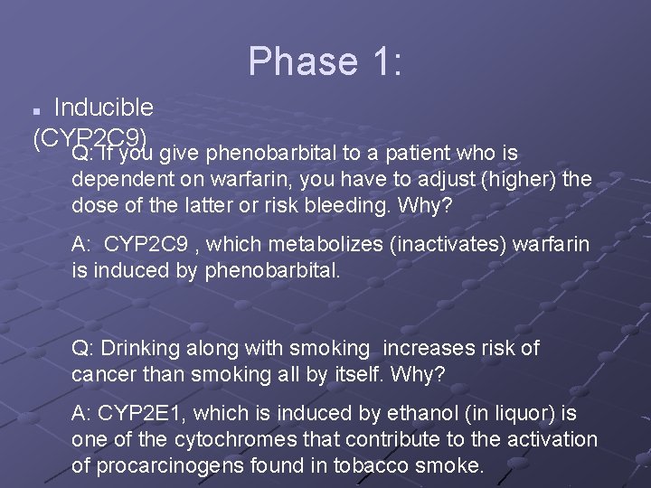 Phase 1: Inducible (CYP 2 C 9) n Q: If you give phenobarbital to