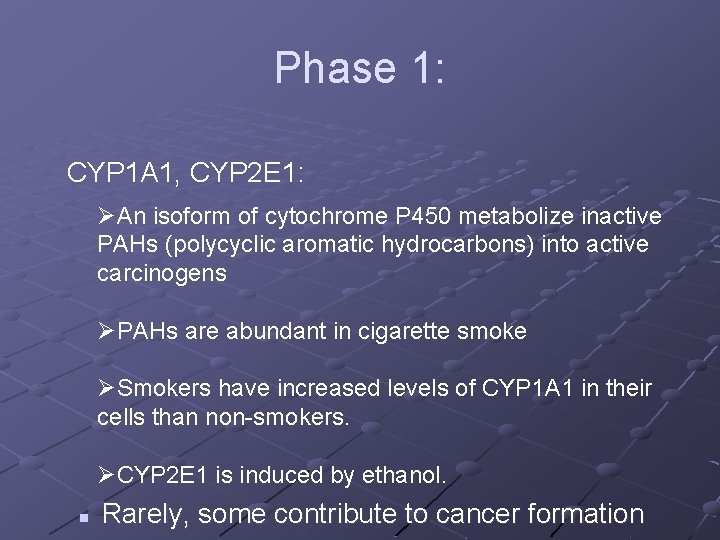 Phase 1: CYP 1 A 1, CYP 2 E 1: ØAn isoform of cytochrome