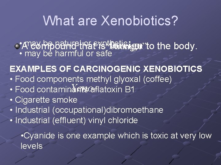 What are Xenobiotics? • Amay be naturalthat or synthetic foreign to the body. compound