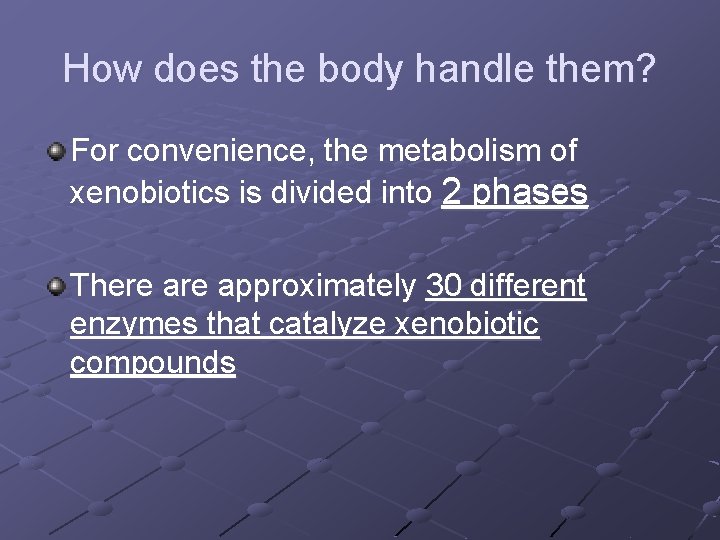 How does the body handle them? For convenience, the metabolism of xenobiotics is divided