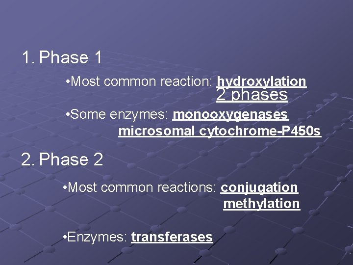 1. Phase 1 • Most common reaction: hydroxylation 2 phases • Some enzymes: monooxygenases