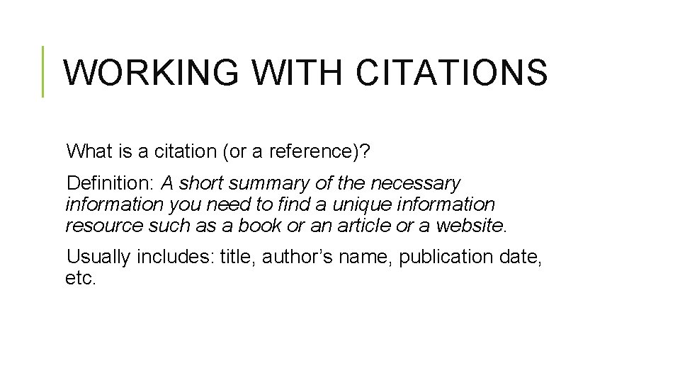 WORKING WITH CITATIONS What is a citation (or a reference)? Definition: A short summary