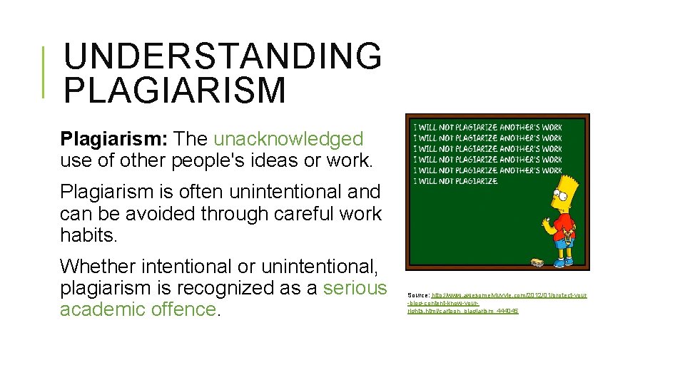 UNDERSTANDING PLAGIARISM Plagiarism: The unacknowledged use of other people's ideas or work. Plagiarism is