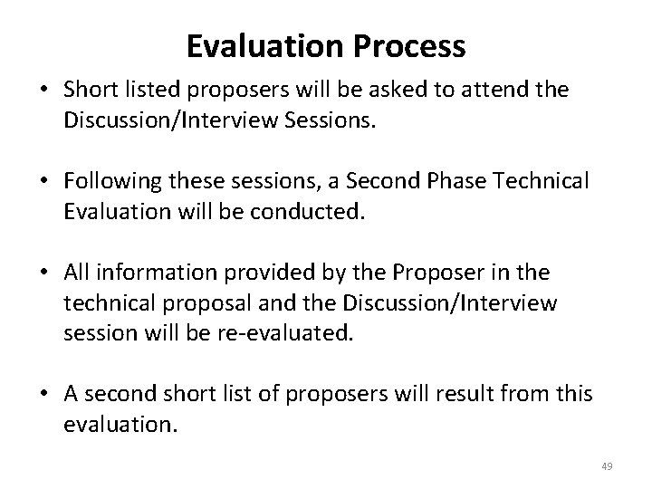 Evaluation Process • Short listed proposers will be asked to attend the Discussion/Interview Sessions.