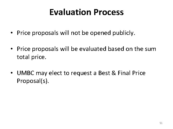 Evaluation Process • Price proposals will not be opened publicly. • Price proposals will