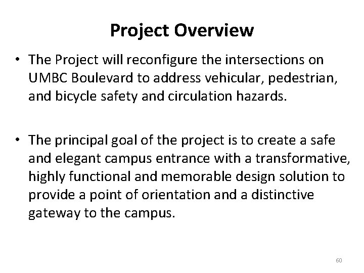 Project Overview • The Project will reconfigure the intersections on UMBC Boulevard to address