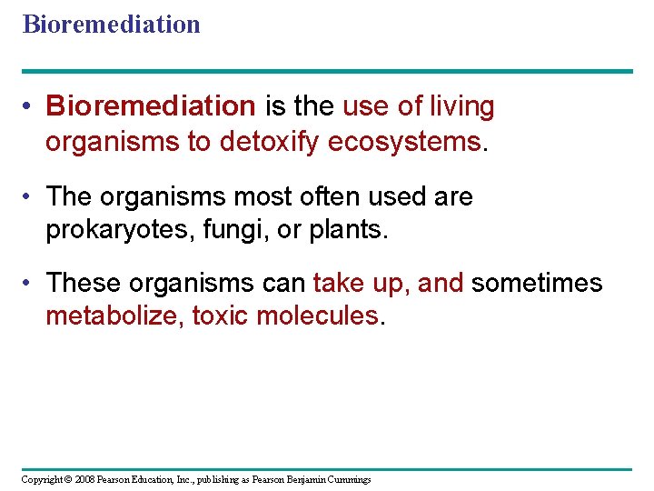 Bioremediation • Bioremediation is the use of living organisms to detoxify ecosystems. • The