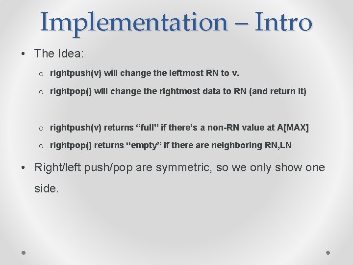 Implementation – Intro • The Idea: o rightpush(v) will change the leftmost RN to