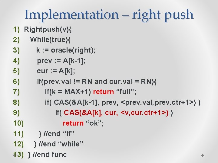 Implementation – right push 1) Rightpush(v){ 2) While(true){ 3) k : = oracle(right); 4)