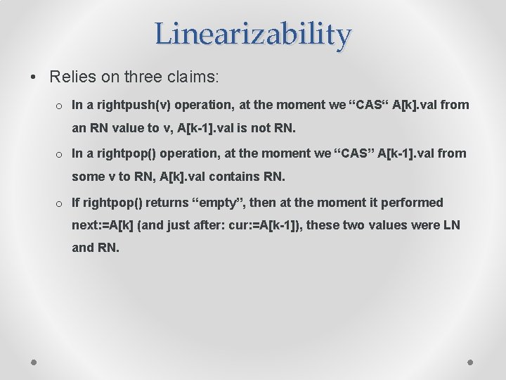 Linearizability • Relies on three claims: o In a rightpush(v) operation, at the moment