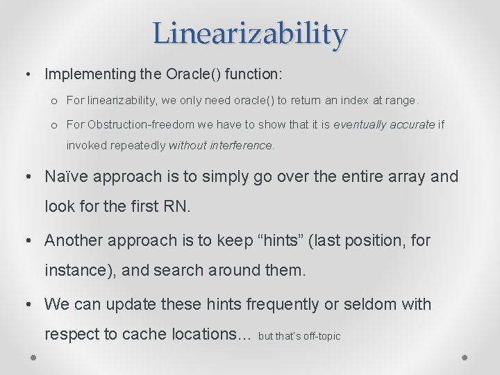 Linearizability • Implementing the Oracle() function: o For linearizability, we only need oracle() to