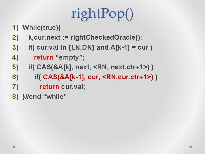 right. Pop() 1) While(true){ 2) k, cur, next : = right. Checked. Oracle(); 3)